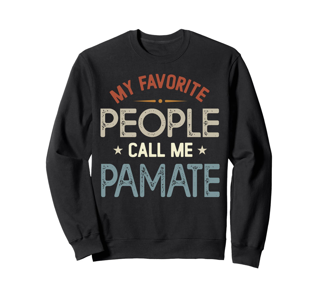 My Favorite People Call Me Pamate Sweatshirt - Trendy Graphic Unisex - T-Shirt, Sweatshirt, Hoodie