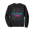 Funny Cafeteria Crew Members Food Sweatshirt - Graphic Print Men Women - T-Shirt, Sweatshirt, Hoodie
