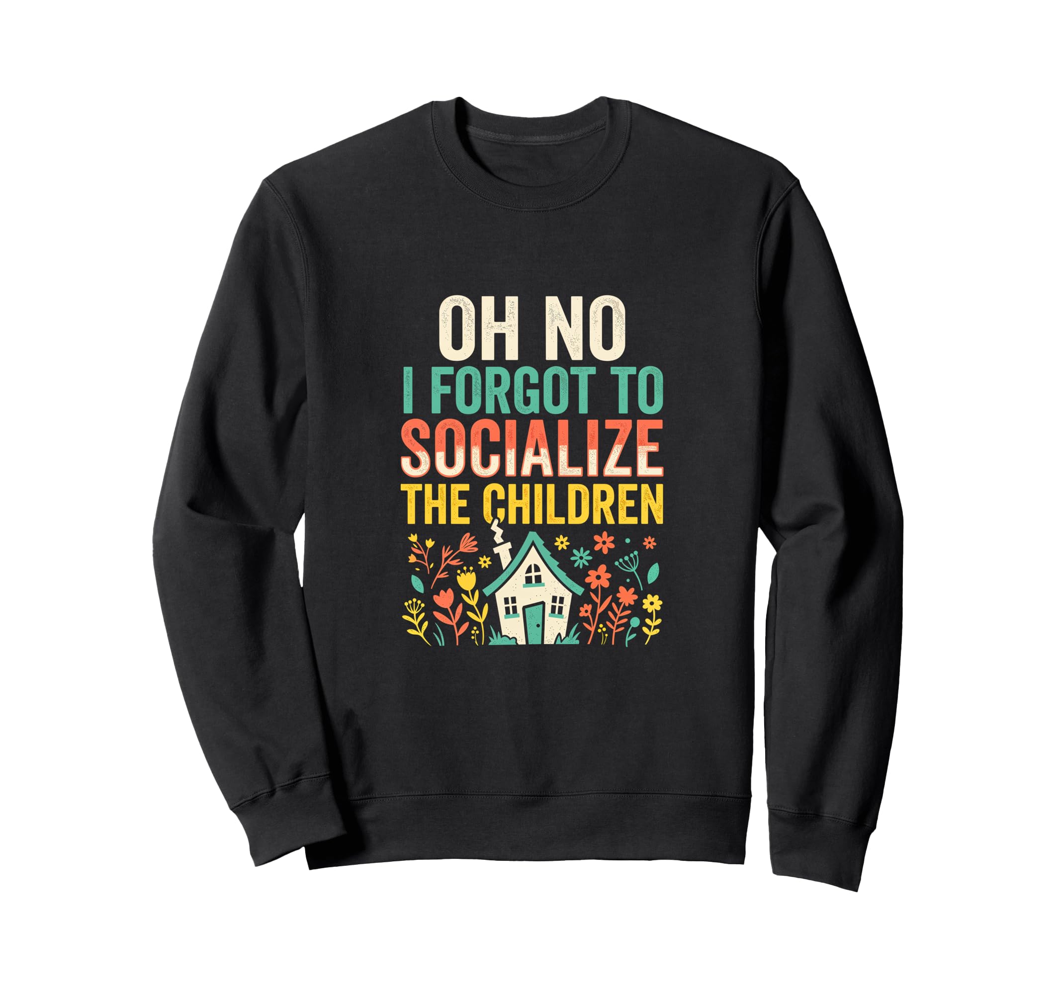 Oh No I Forgot To Socialize Sweatshirt - Casual Everyday Wear for Adults - T-Shirt, Sweatshirt, Hoodie