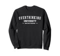 Overthinking University Funny Sweatshirt - Custom Art Print Men Women - T-Shirt, Sweatshirt, Hoodie