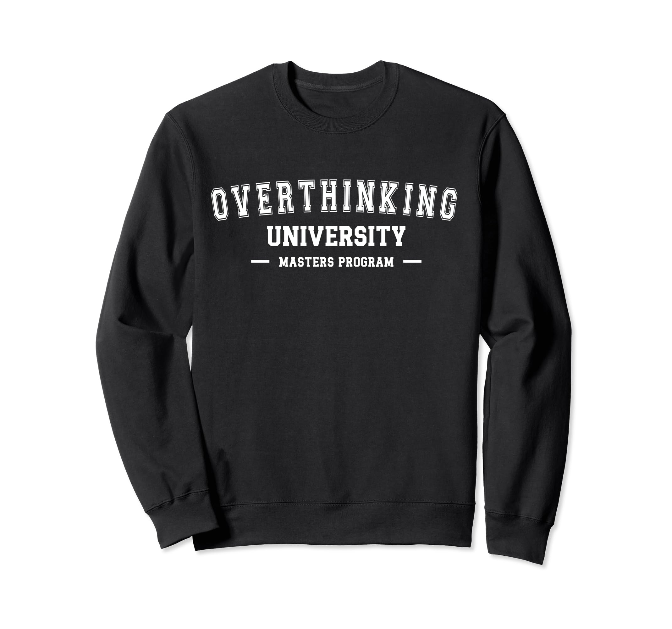 Overthinking University Funny Sweatshirt - Custom Art Print Men Women - T-Shirt, Sweatshirt, Hoodie