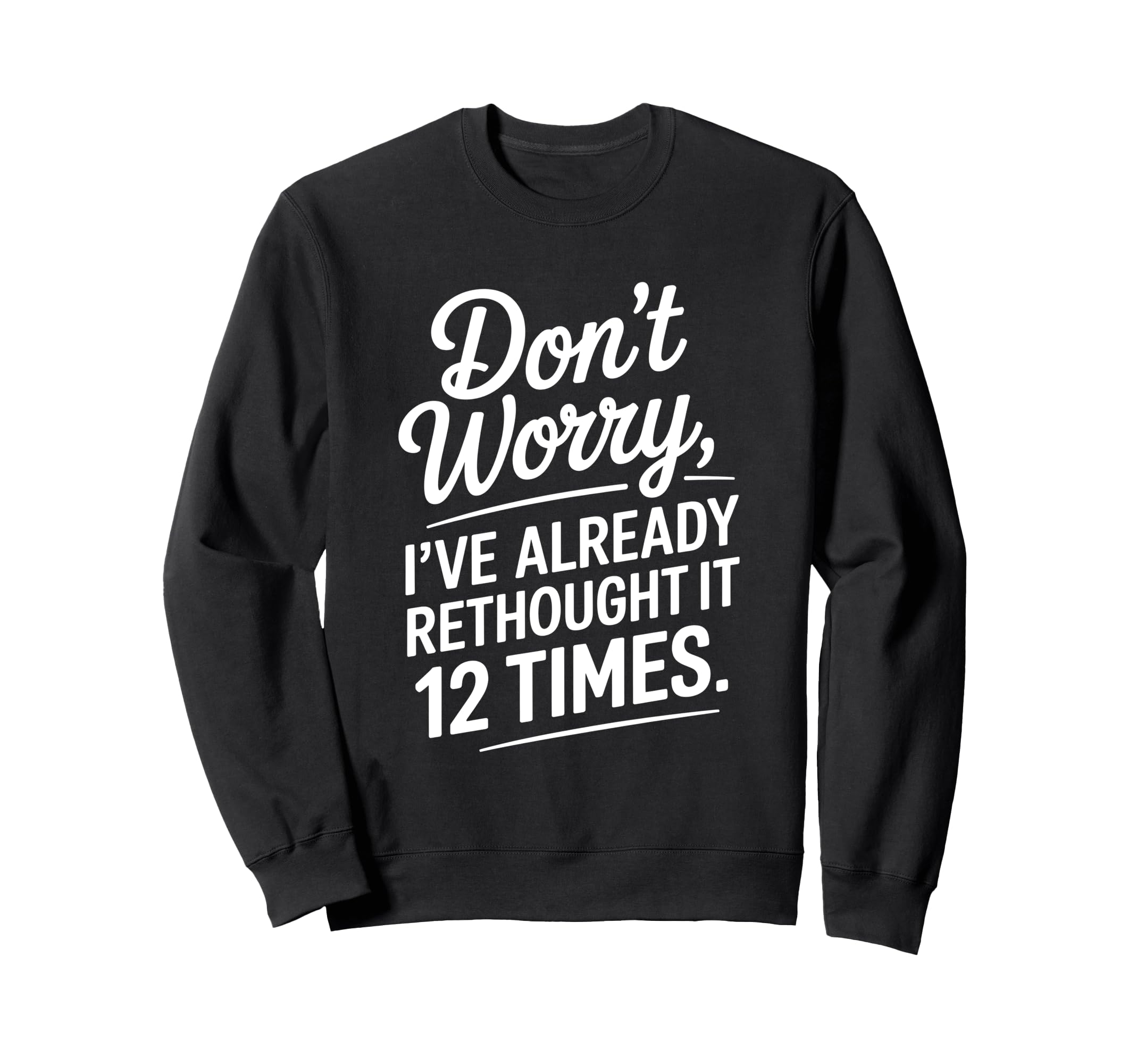Dont Worry Ive Rethought It 12 Sweatshirt - Aesthetic Graphic Men Women - T-Shirt, Sweatshirt, Hoodie
