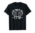 Show Me Your Tts Twin Turbo Funny T-Shirt - Novelty Apparel for Adults - T-Shirt, Sweatshirt, Hoodie