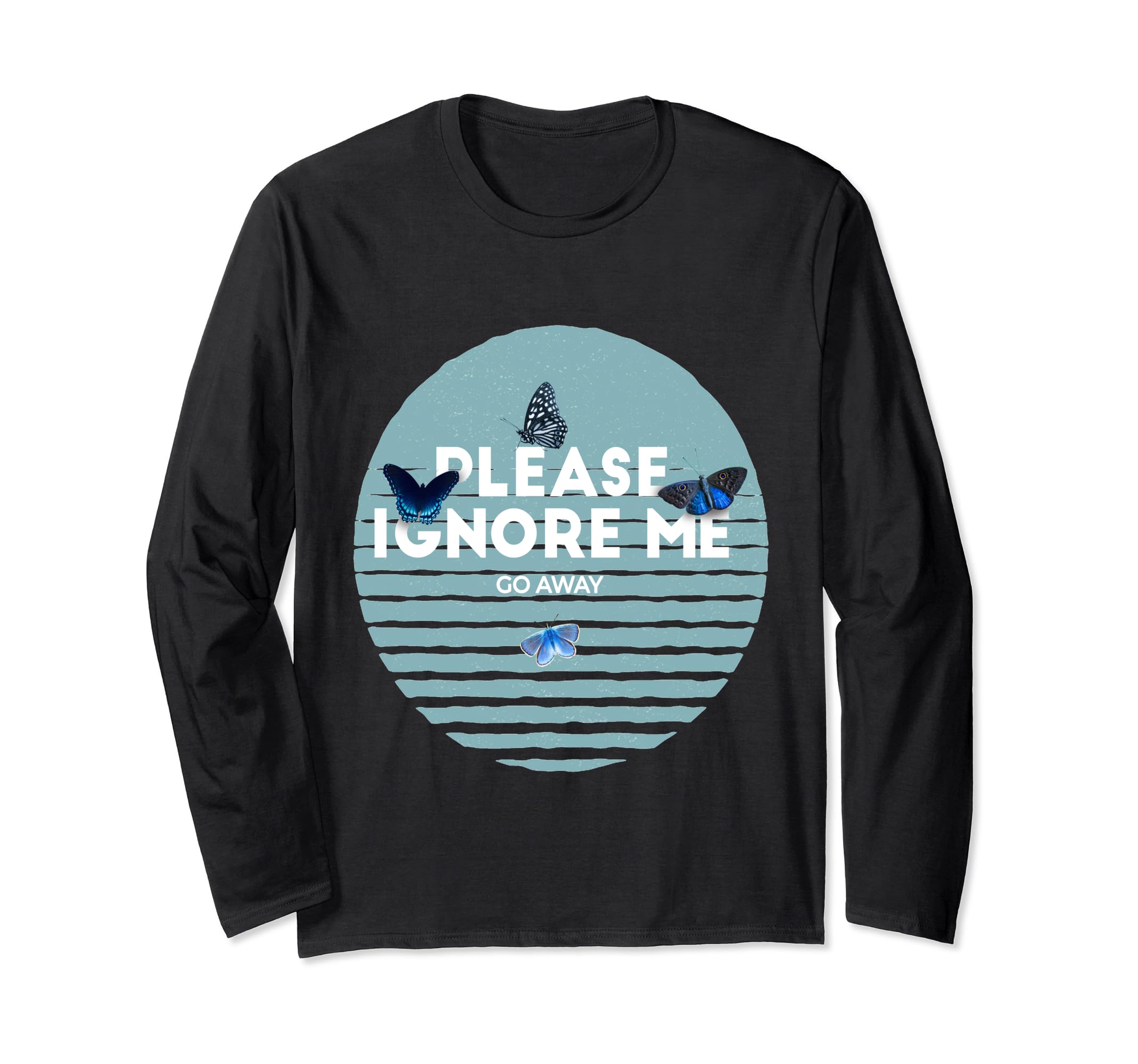 Please Ignore Me Butterfly Go Away T-Shirt - Trendy Graphic Men Women - T-Shirt, Sweatshirt, Hoodie