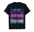 My Way To Overthink Everything T-Shirt - Fun Novelty Design for Adults - T-Shirt, Sweatshirt, Hoodie