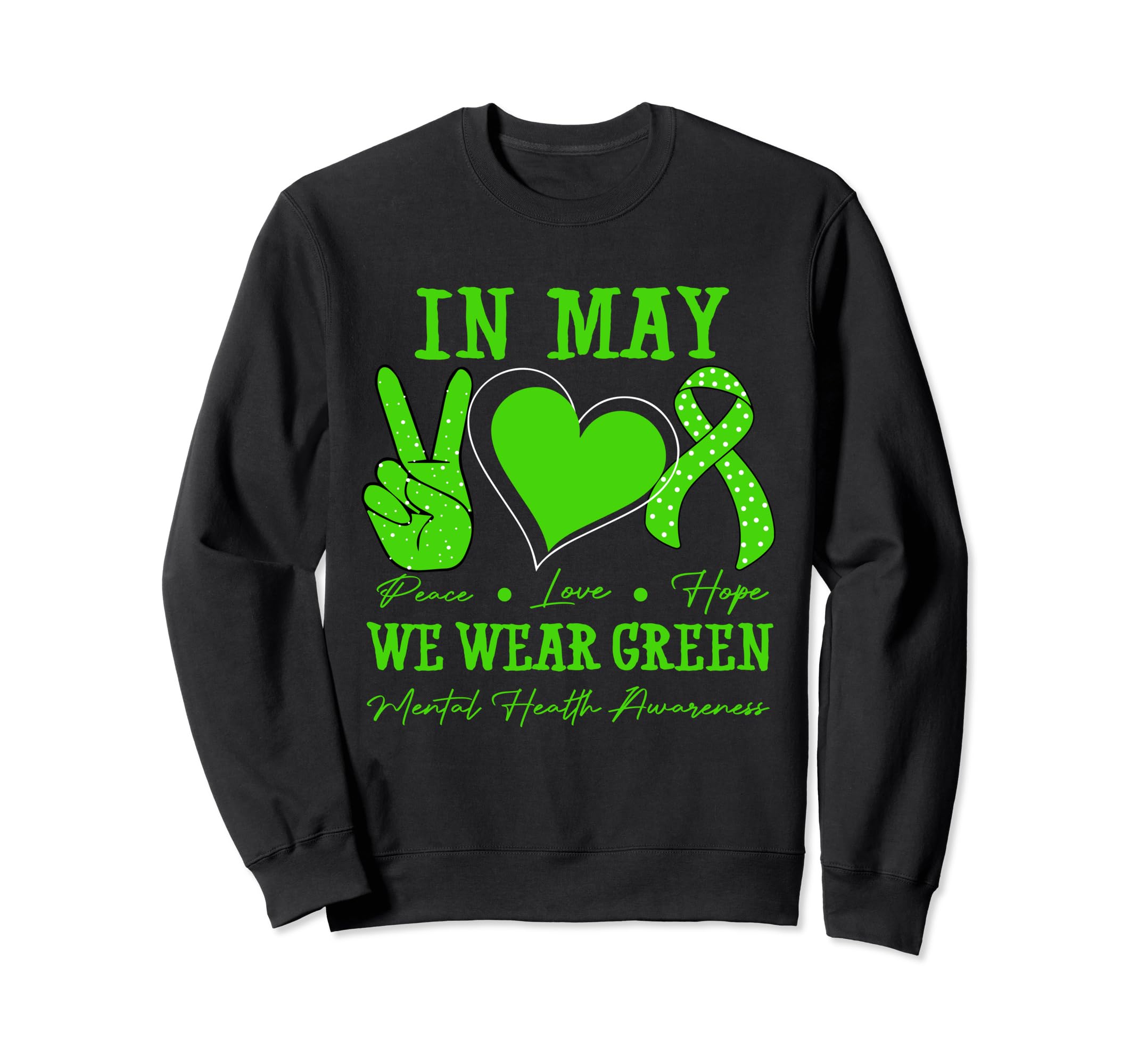 Peace Love May We Wear Green Mental Sweatshirt - Trendy Graphic for Adults - T-Shirt, Sweatshirt, Hoodie