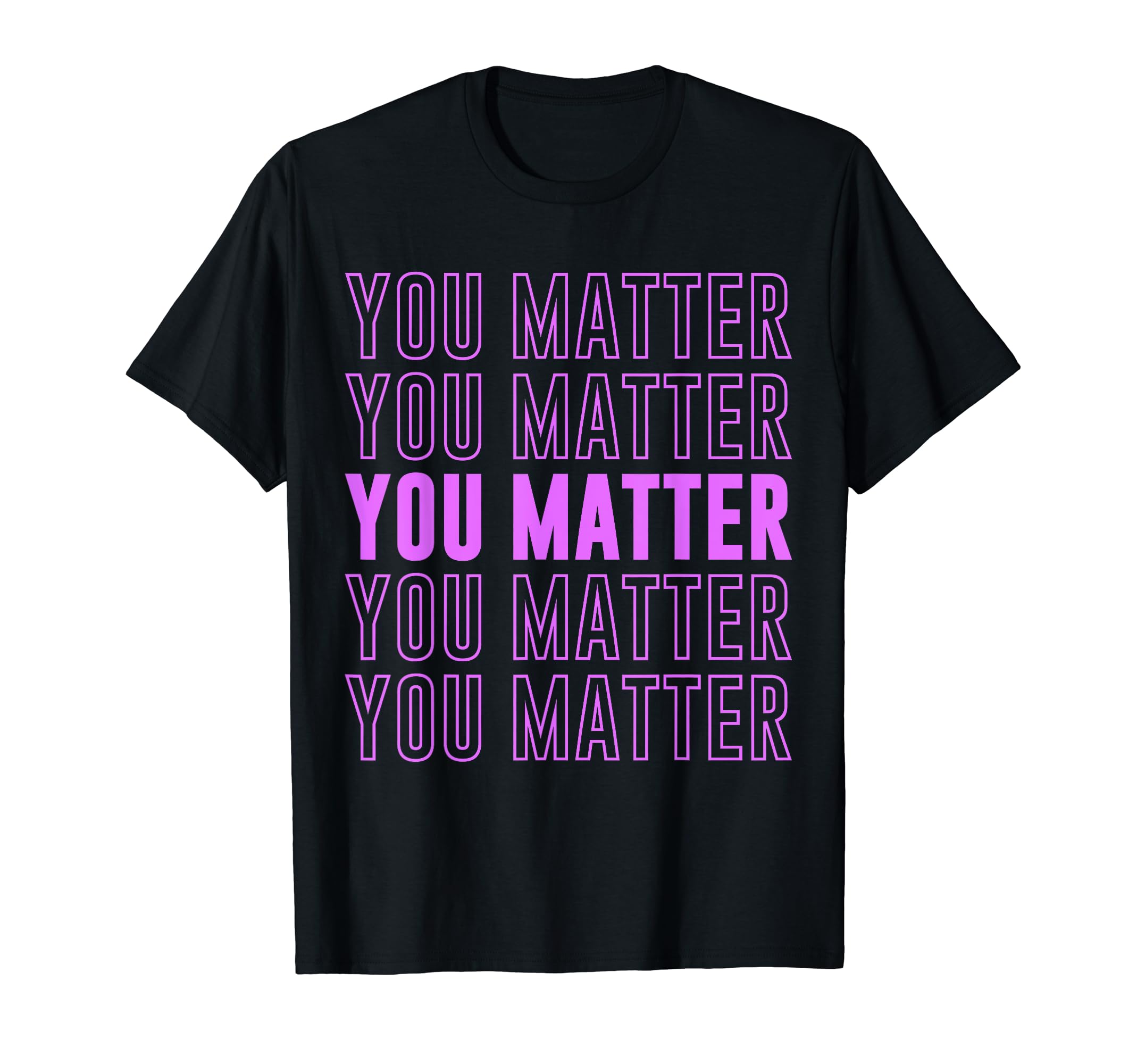 You Matter Inspirational Mental Health T-Shirt - Unique Graphic for Adults - T-Shirt, Sweatshirt, Hoodie