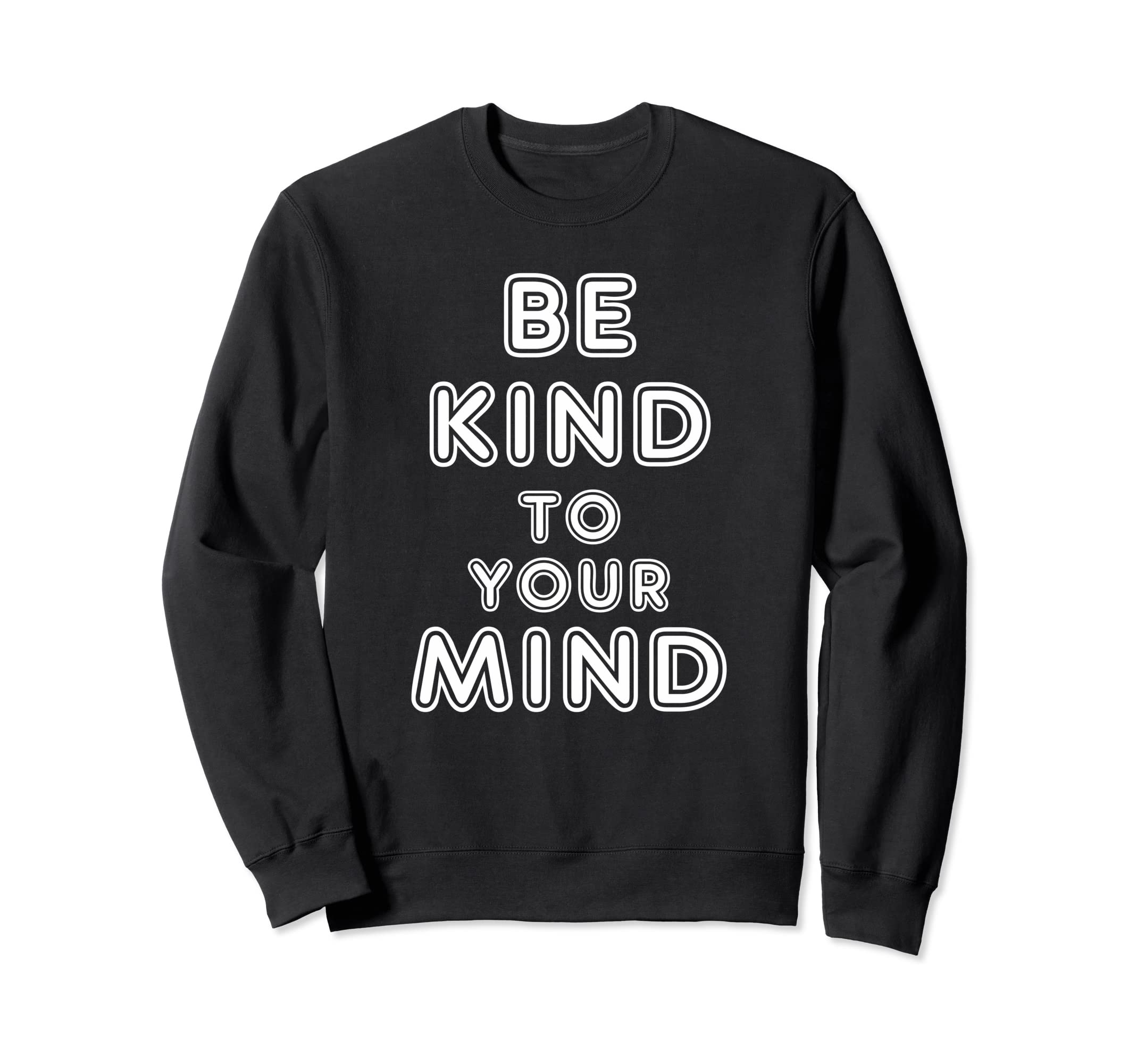 Be Kind To Your Mind Mental Health Sweatshirt - Graphic Print for Adults - T-Shirt, Sweatshirt, Hoodie