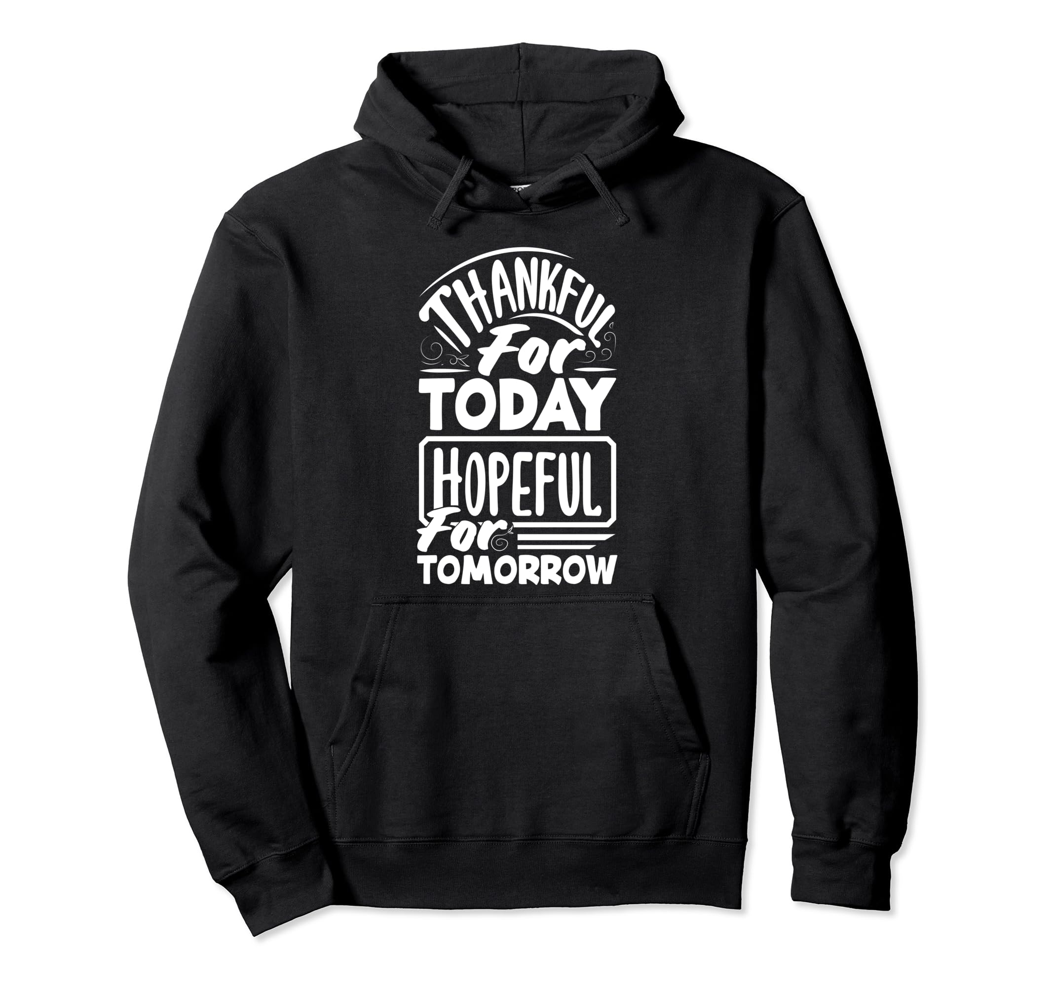 Thankful Today Hopeful Tomorrow Positive Hoodie - Novelty Apparel Unisex - T-Shirt, Sweatshirt, Hoodie