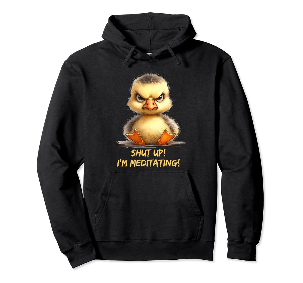 Grumpy Yoga Ducklings Shut Up Im Hoodie - Fun Novelty Design Unisex - T-Shirt, Sweatshirt, Hoodie