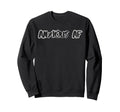 Anxious Af Funny Mental Health Sweatshirt - Novelty Apparel Men Women - T-Shirt, Sweatshirt, Hoodie