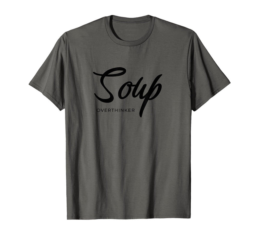 Funny Soup Overthinker Lover Soups T-Shirt - Custom Art Print for Adults - T-Shirt, Sweatshirt, Hoodie