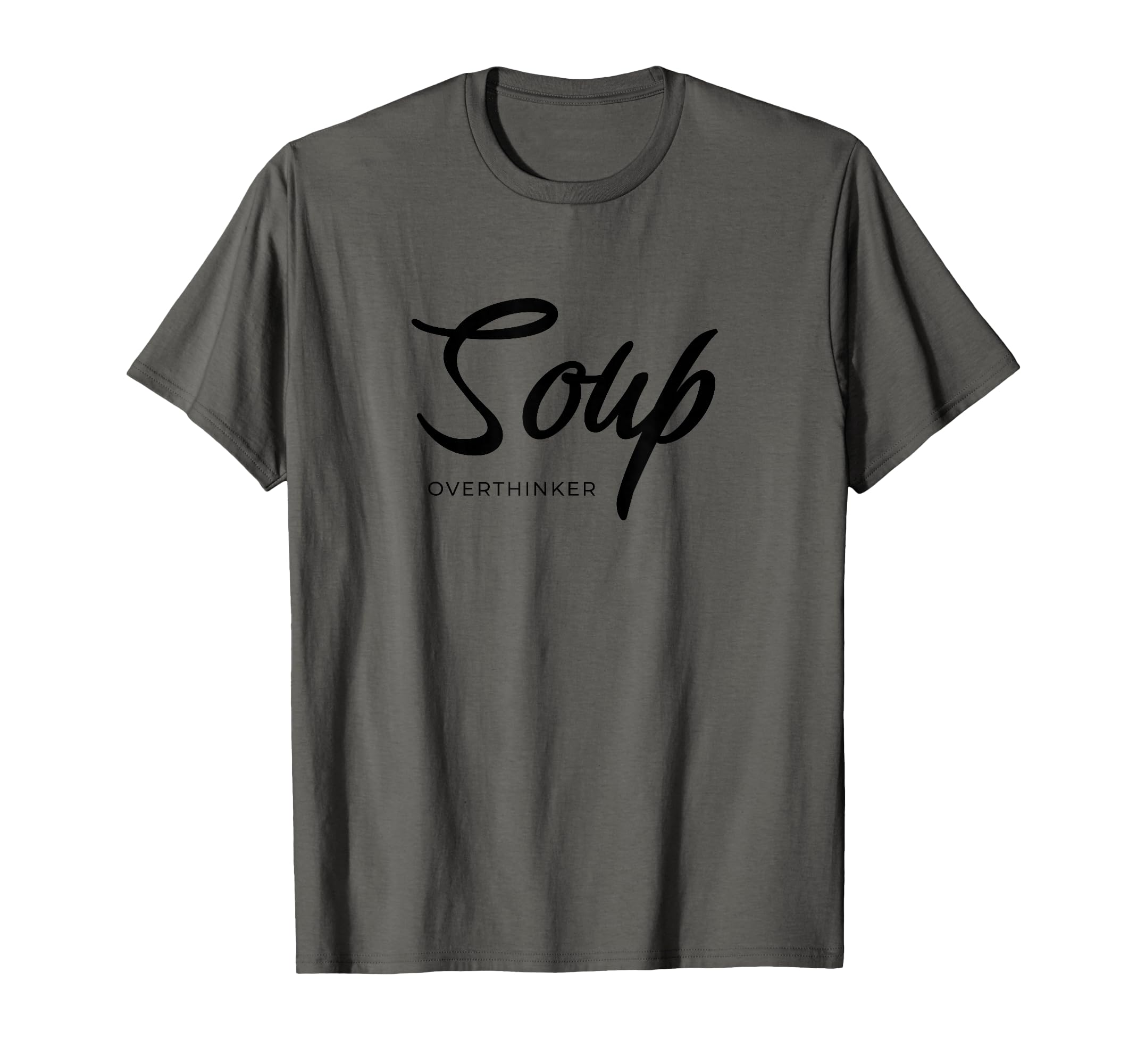 Funny Soup Overthinker Lover Soups T-Shirt - Custom Art Print for Adults - T-Shirt, Sweatshirt, Hoodie