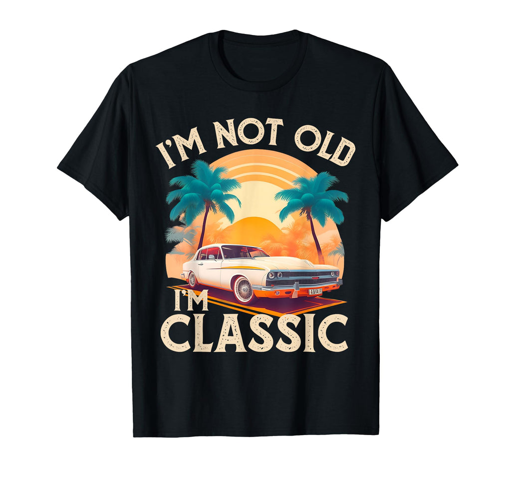 Car Im Not Old Im Car T-Shirt - Casual Everyday Wear Men Women - T-Shirt, Sweatshirt, Hoodie