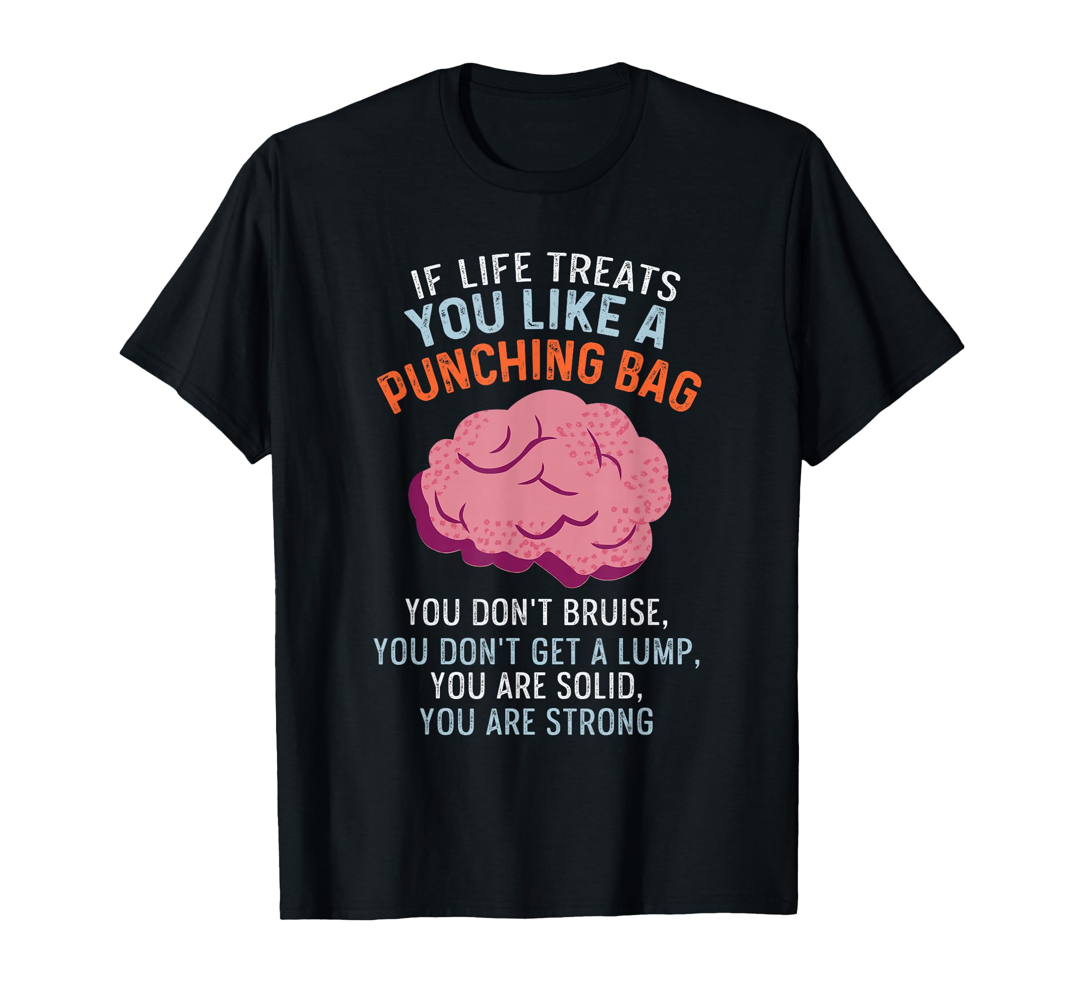 Brain You Are Strong Mental Health T-Shirt - Fun Novelty Design Unisex - T-Shirt, Sweatshirt, Hoodie