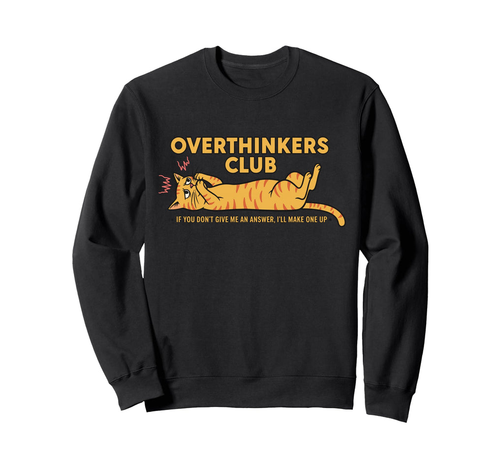 Overthinkers Club Anxious Cat Sweatshirt - Casual Everyday Wear Unisex - T-Shirt, Sweatshirt, Hoodie
