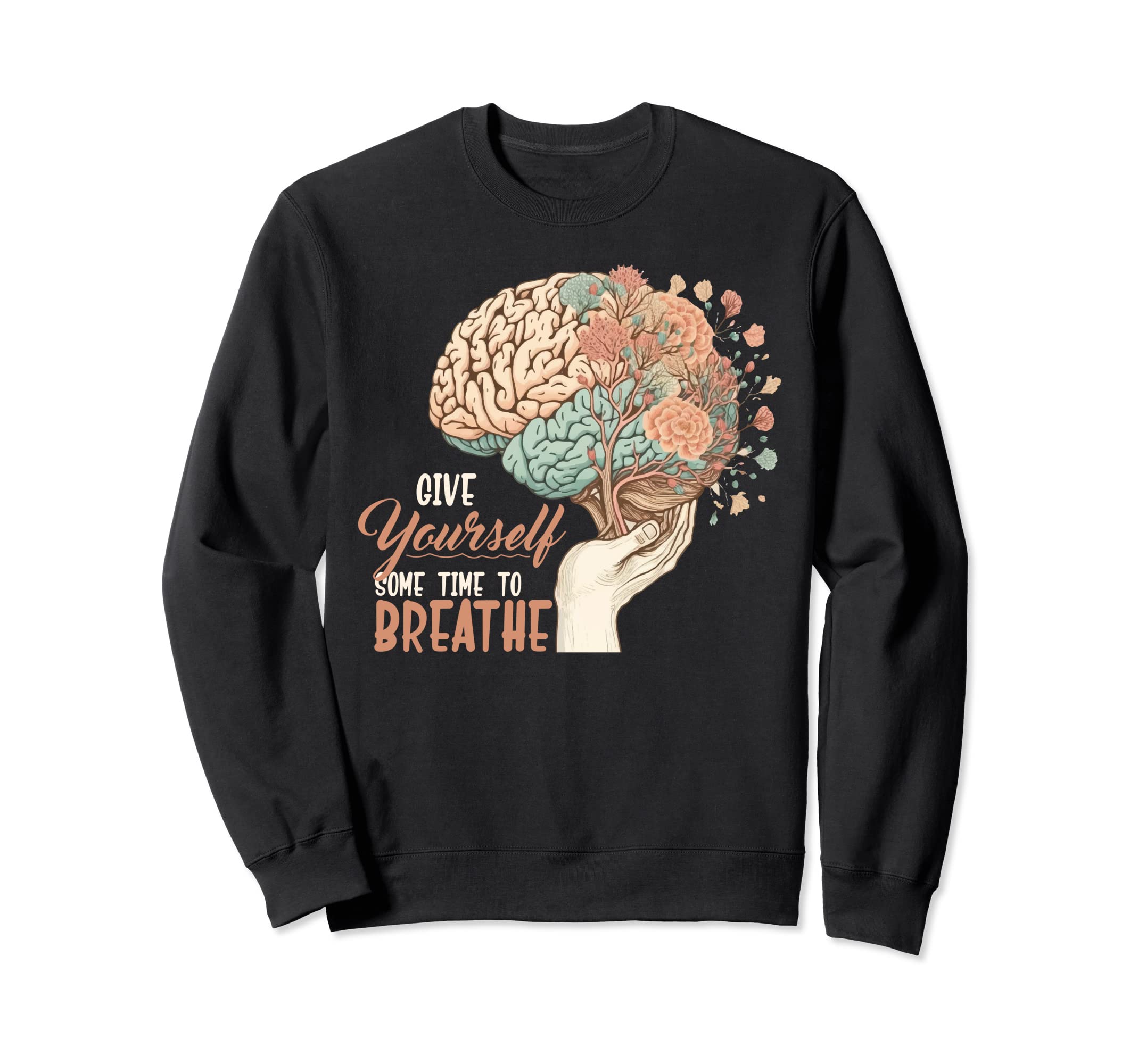 Give Yourself Time To Breathe Sweatshirt - Custom Art Print for Adults - T-Shirt, Sweatshirt, Hoodie