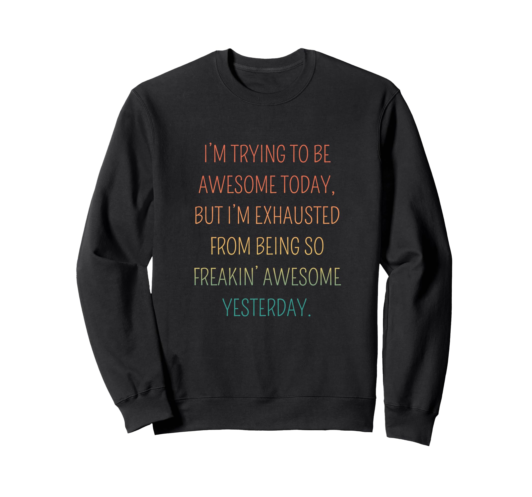 Im Trying To Be Awesome Today Funny Sweatshirt - Unique Graphic for Adults - T-Shirt, Sweatshirt, Hoodie