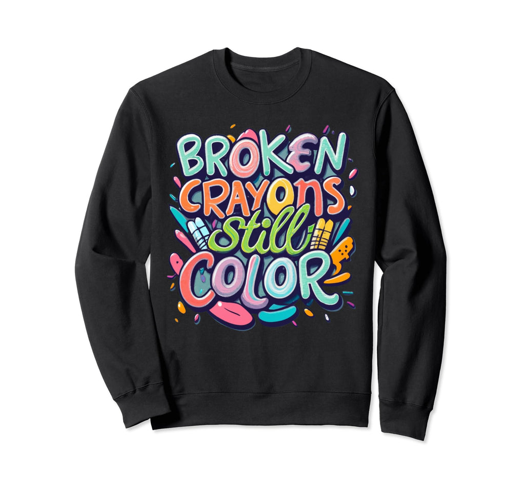 Broken Crayons Still Color Mental Sweatshirt - Unique Graphic for Adults - T-Shirt, Sweatshirt, Hoodie