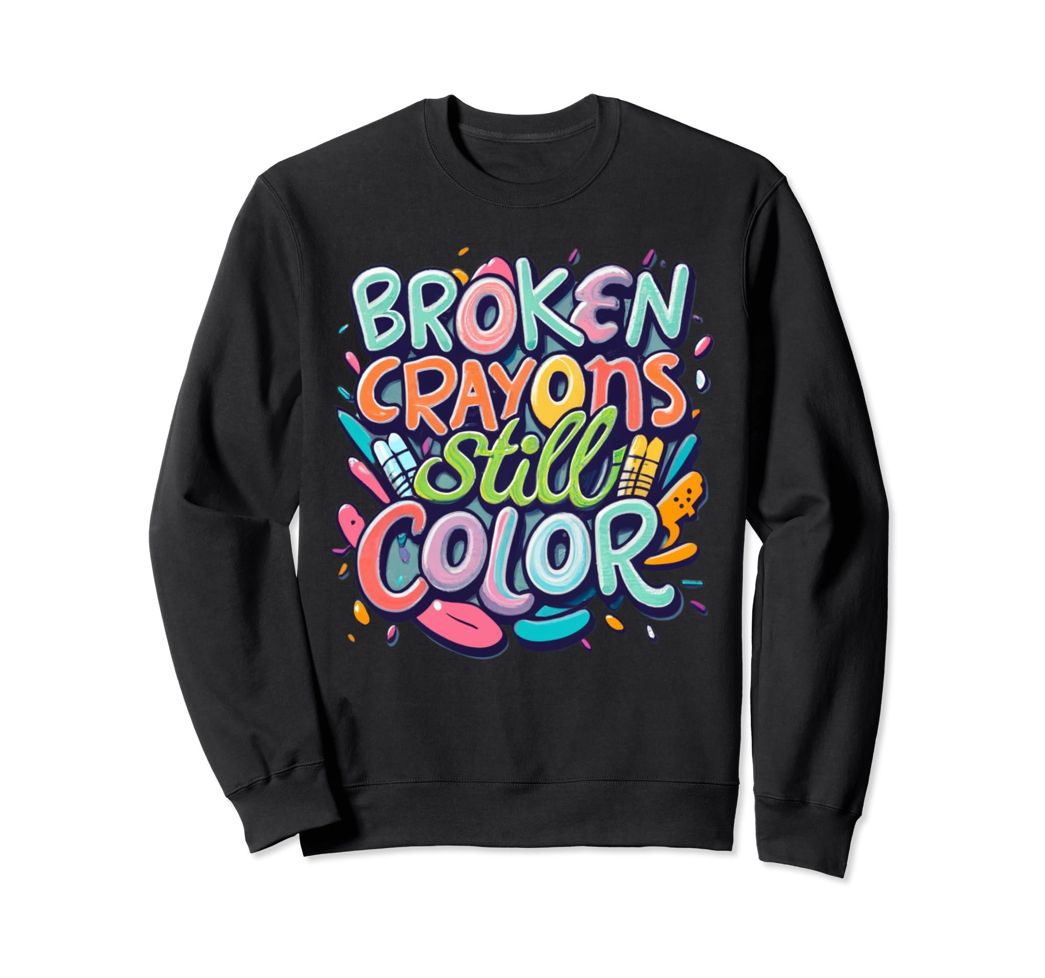 Broken Crayons Still Color Mental Sweatshirt - Unique Graphic for Adults - T-Shirt, Sweatshirt, Hoodie