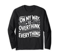 My Way To Overthink Everything T-Shirt - Custom Art Print for Adults - T-Shirt, Sweatshirt, Hoodie