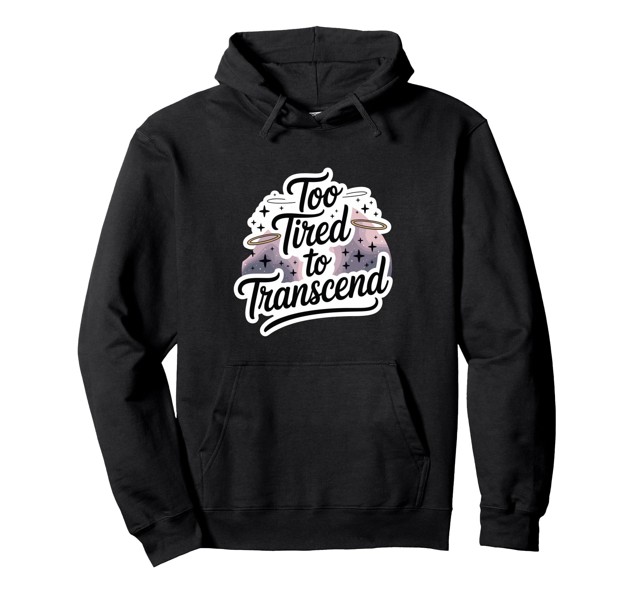 Too Tired To Transcend Funny Hoodie - Fun Novelty Design Men Women - T-Shirt, Sweatshirt, Hoodie