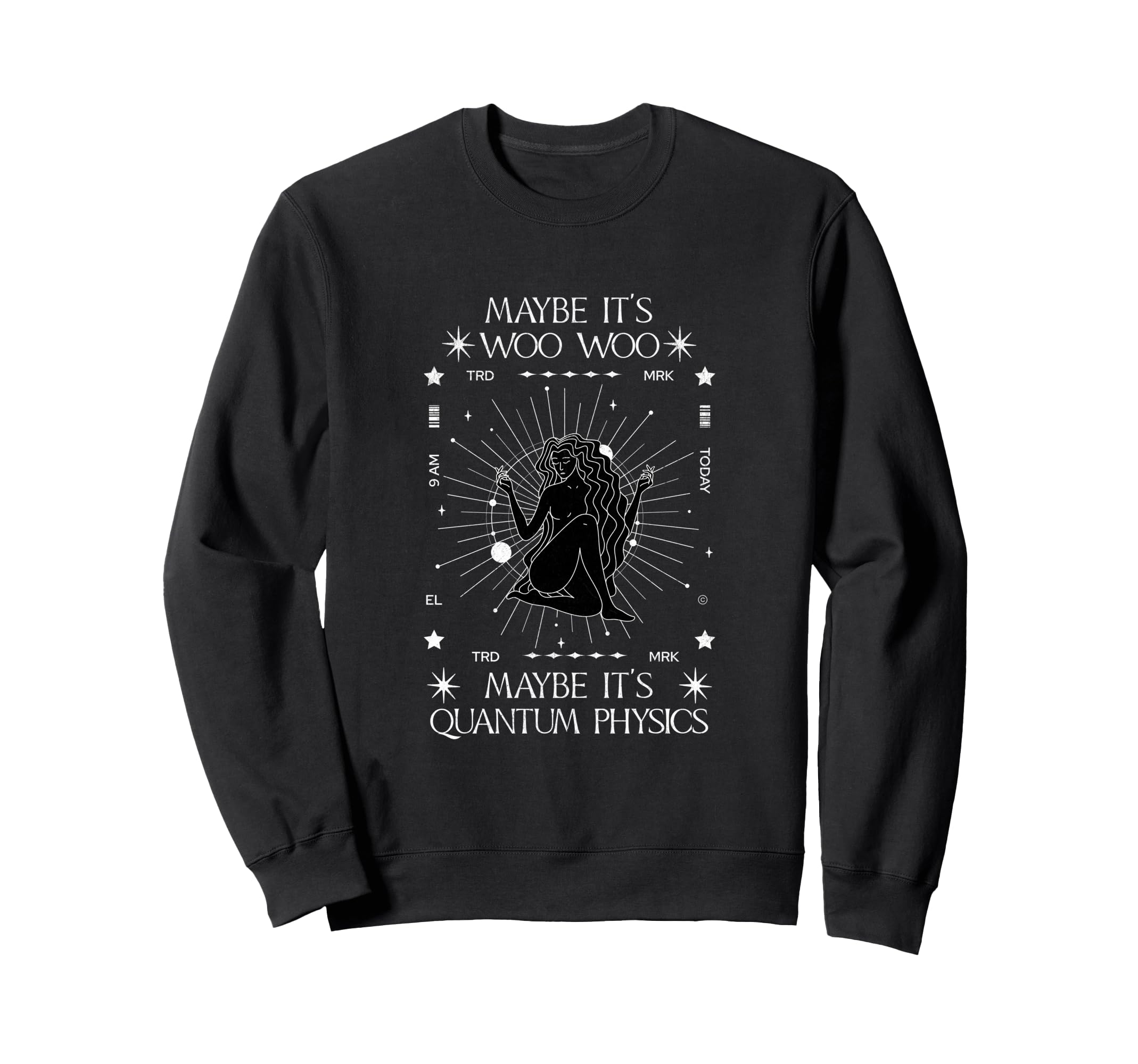Maybe Its Woo Woo Maybe Its Quantum Sweatshirt - Fun Novelty Design Unisex - T-Shirt, Sweatshirt, Hoodie