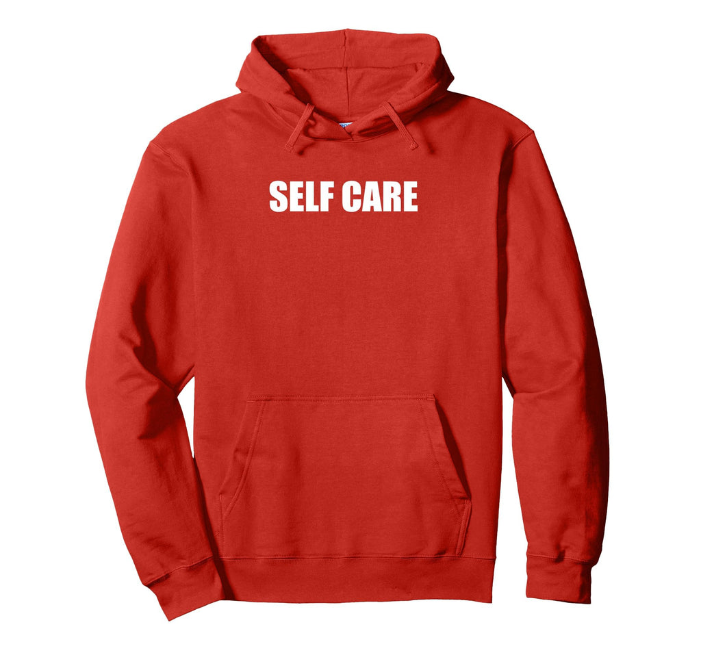 Self Care Hoodie - Streetwear Style Men Women - T-Shirt, Sweatshirt, Hoodie