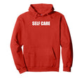 Self Care Hoodie - Streetwear Style Men Women - T-Shirt, Sweatshirt, Hoodie