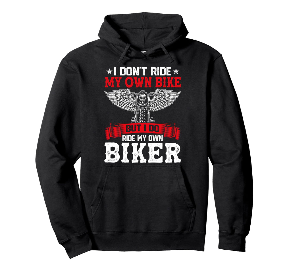 I Dont Ride My Own Bike But I Do Ride My Hoodie - Graphic Print Men Women - T-Shirt, Sweatshirt, Hoodie
