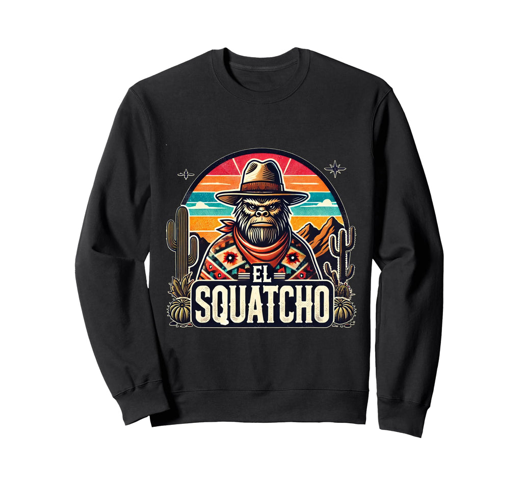 El Squatcho Cowboy Bigfoot Western Sweatshirt - Trendy Graphic Unisex - T-Shirt, Sweatshirt, Hoodie