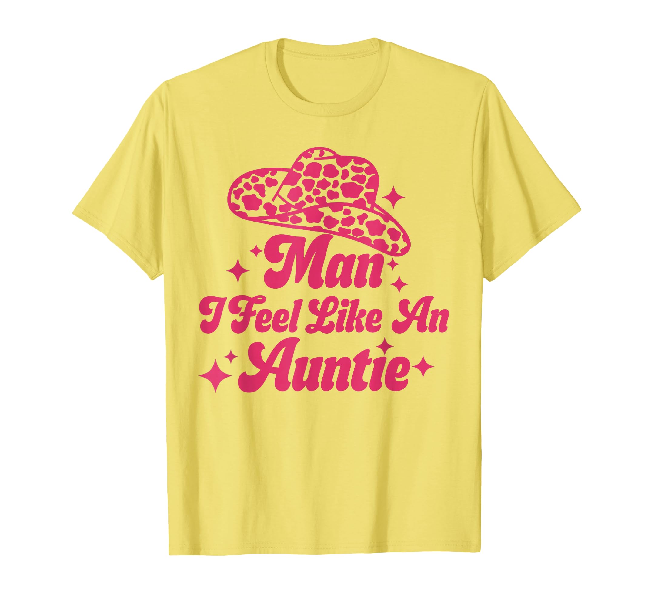 I Feel Like Auntie Cowboy Hat T-Shirt - Fun Novelty Design Men Women - T-Shirt, Sweatshirt, Hoodie
