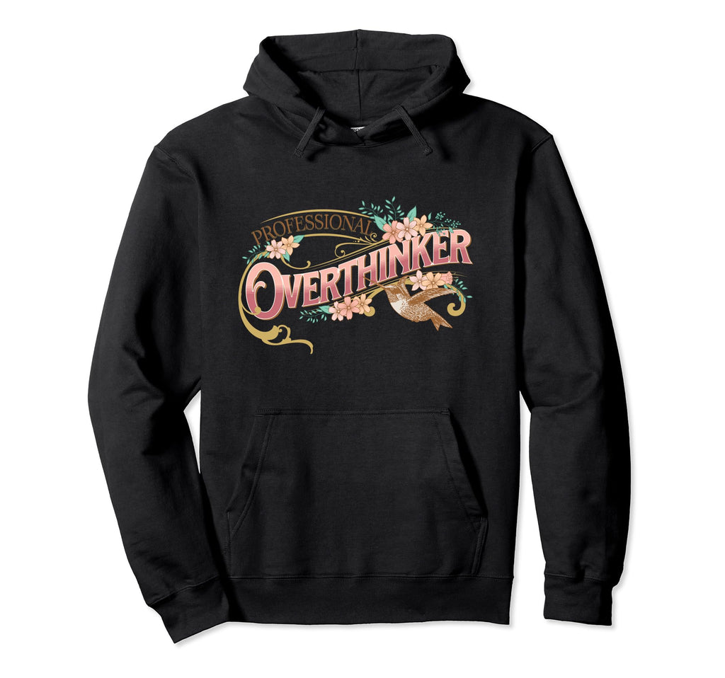 Elegant Overthinker Floral And Hummingbird Hoodie - Graphic Print Men Women - T-Shirt, Sweatshirt, Hoodie