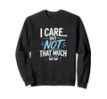 I Care But Not That Much Funny Sweatshirt - Minimalist Print Unisex - T-Shirt, Sweatshirt, Hoodie
