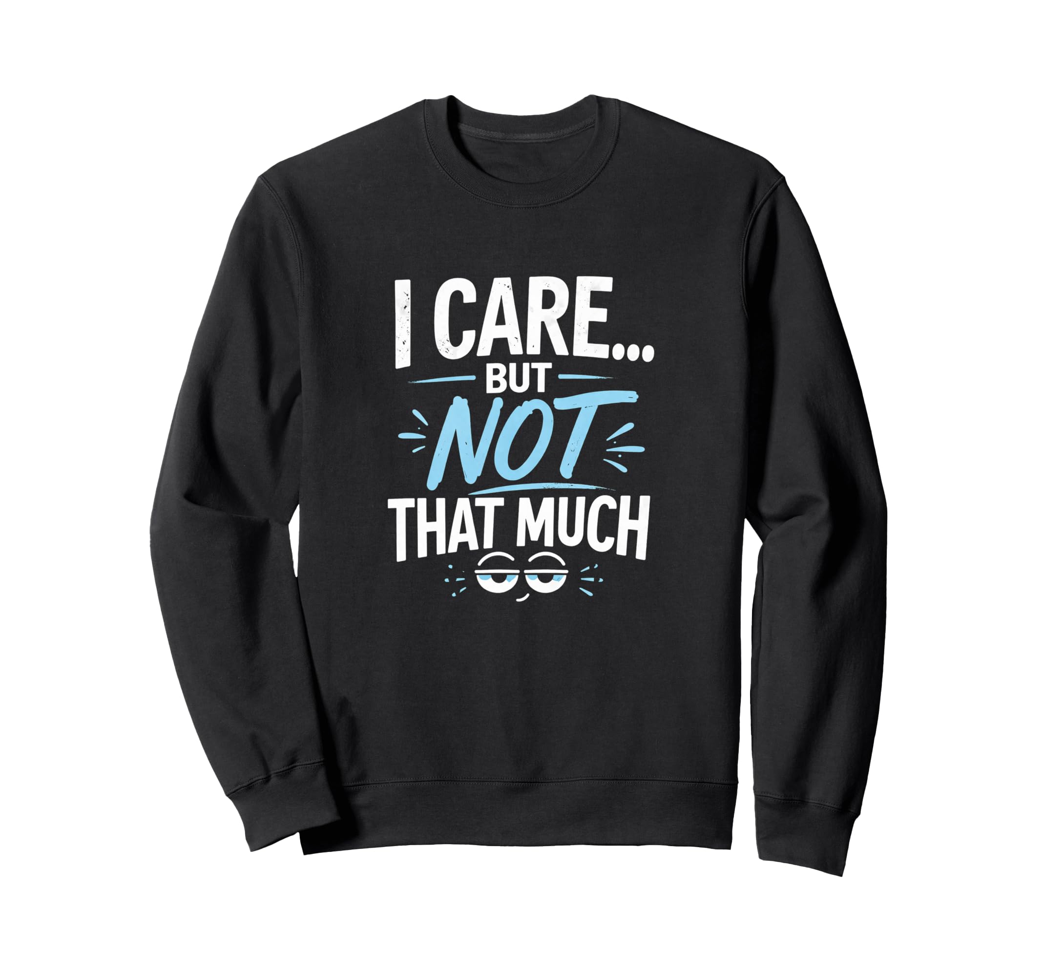 I Care But Not That Much Funny Sweatshirt - Minimalist Print Unisex - T-Shirt, Sweatshirt, Hoodie