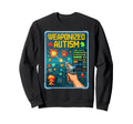 Weaponized Autism Funny Sweatshirt - Unique Graphic for Adults - T-Shirt, Sweatshirt, Hoodie
