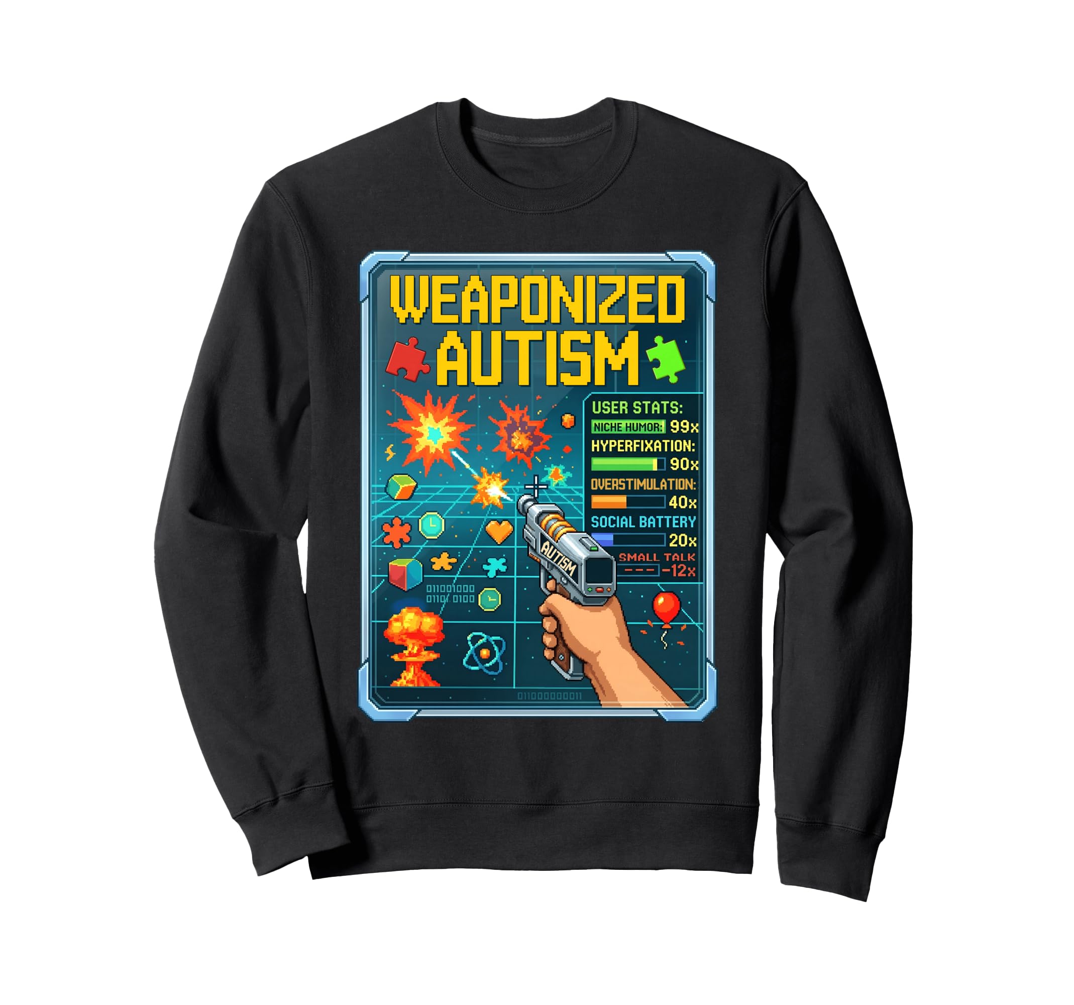 Weaponized Autism Funny Sweatshirt - Unique Graphic for Adults - T-Shirt, Sweatshirt, Hoodie