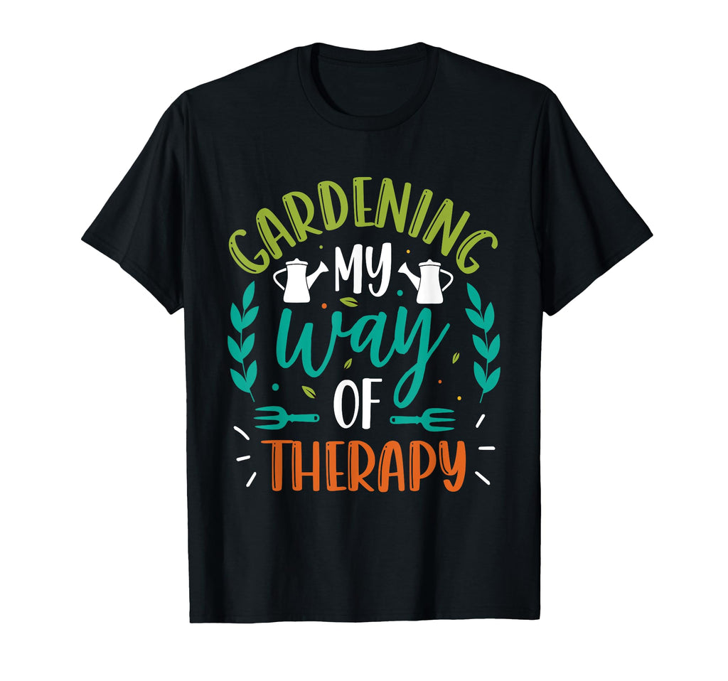 Gardening My Way Therapy Plant Lover T-Shirt - Streetwear Style Men Women - T-Shirt, Sweatshirt, Hoodie