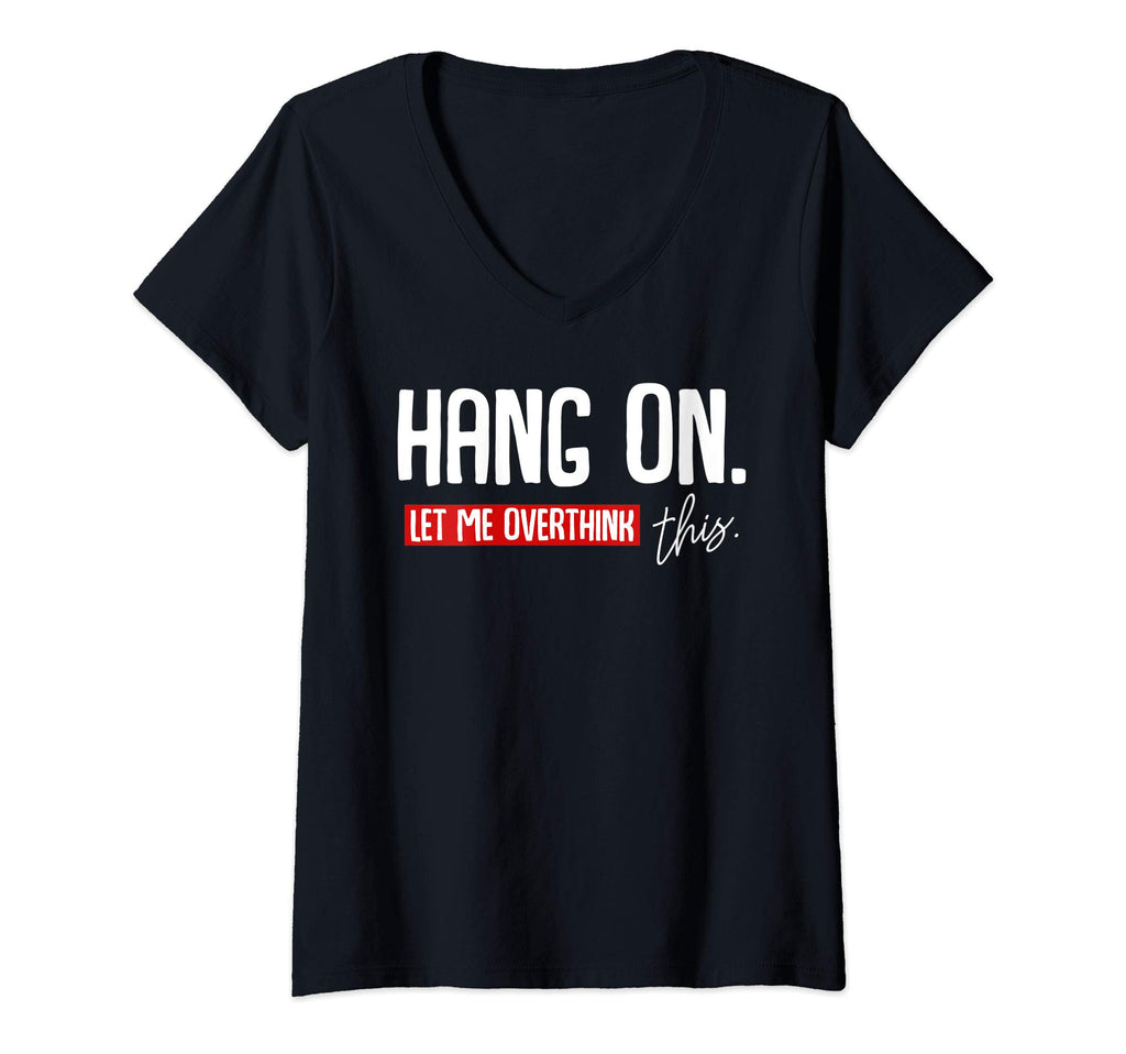 Womens Hang Let Me Overthink This T-Shirt - Unique Graphic for Adults - T-Shirt, Sweatshirt, Hoodie