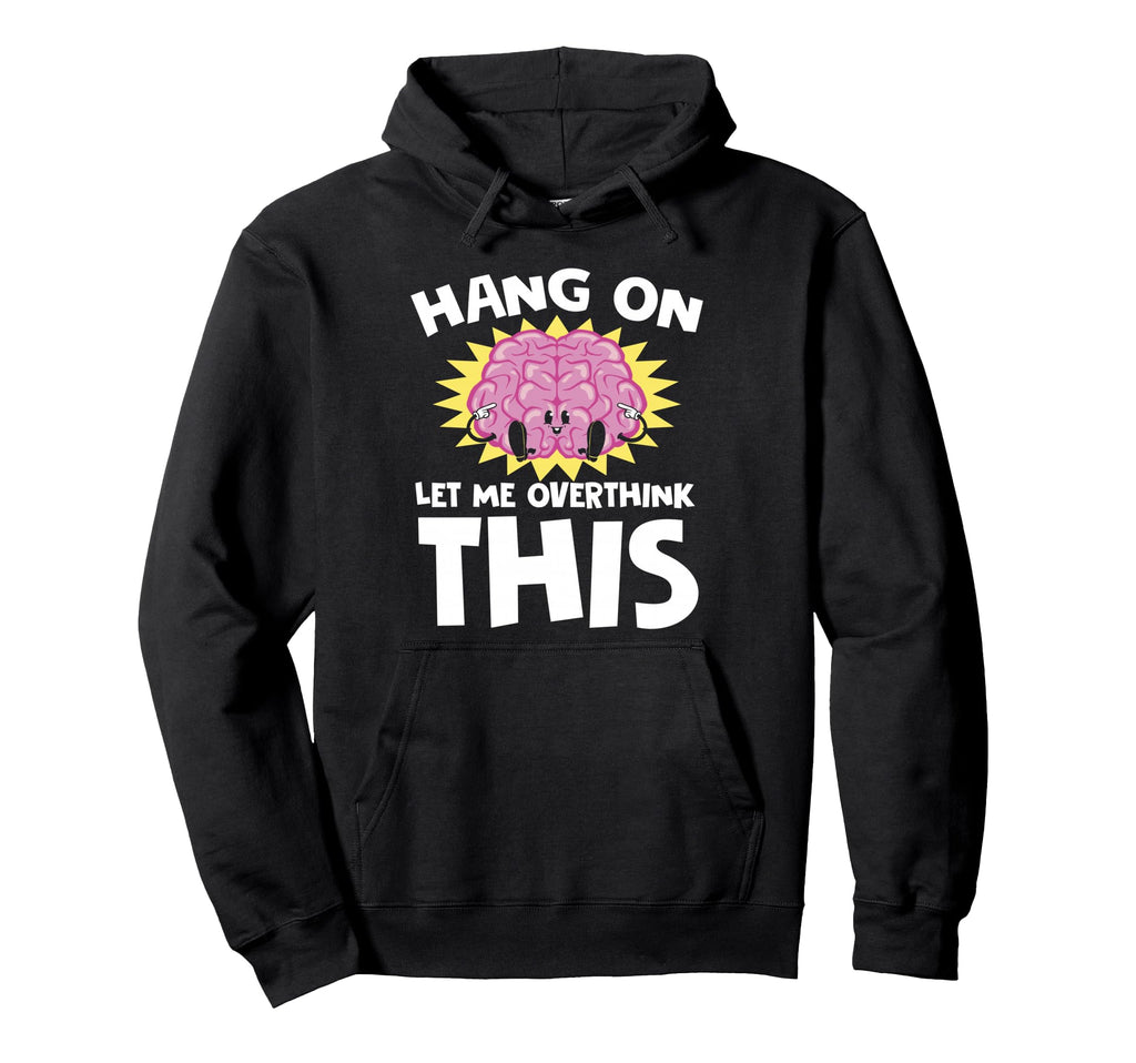 Hang Let Me Overthink This Funny Hoodie - Minimalist Print Unisex - T-Shirt, Sweatshirt, Hoodie