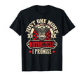 Just One More Motorcycle I Promise T-Shirt - Custom Art Print Men Women - T-Shirt, Sweatshirt, Hoodie
