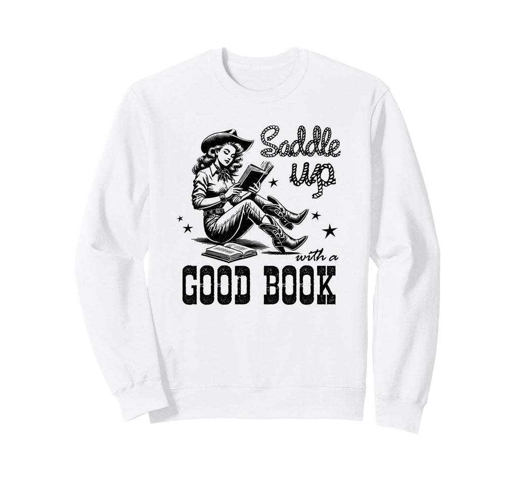 Saddle Up Good Book Cowgirl Sweatshirt - Casual Everyday Wear Men Women - T-Shirt, Sweatshirt, Hoodie