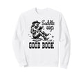 Saddle Up Good Book Cowgirl Sweatshirt - Casual Everyday Wear Men Women - T-Shirt, Sweatshirt, Hoodie