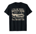 Ill Be Your Shotgun Rider Till Day I Die T-Shirt - Unique Graphic Men Women - T-Shirt, Sweatshirt, Hoodie