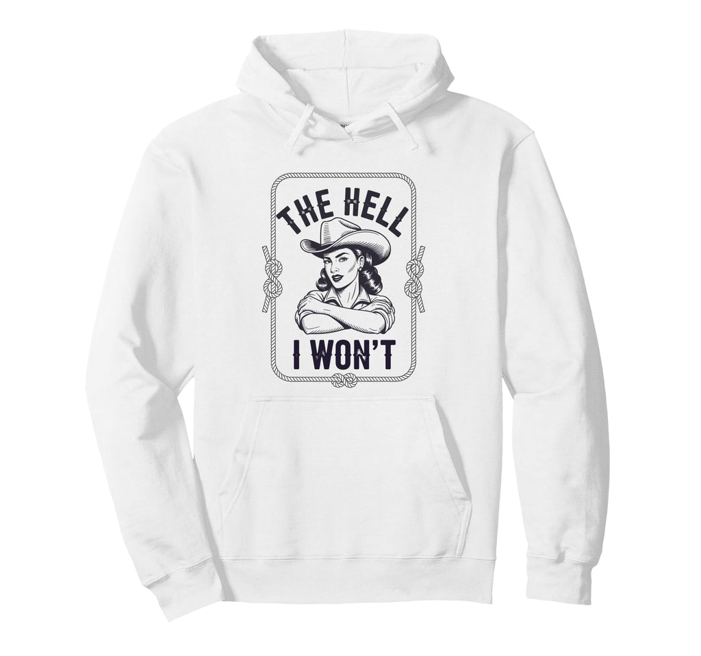 Hell I Wont Funny Cowgirl Country Hoodie - Fun Novelty Design Unisex - T-Shirt, Sweatshirt, Hoodie