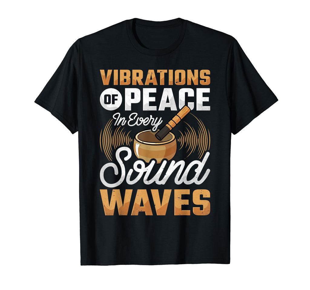 Singing Bowl Vibrations Peace Every T-Shirt - Aesthetic Graphic for Adults - T-Shirt, Sweatshirt, Hoodie