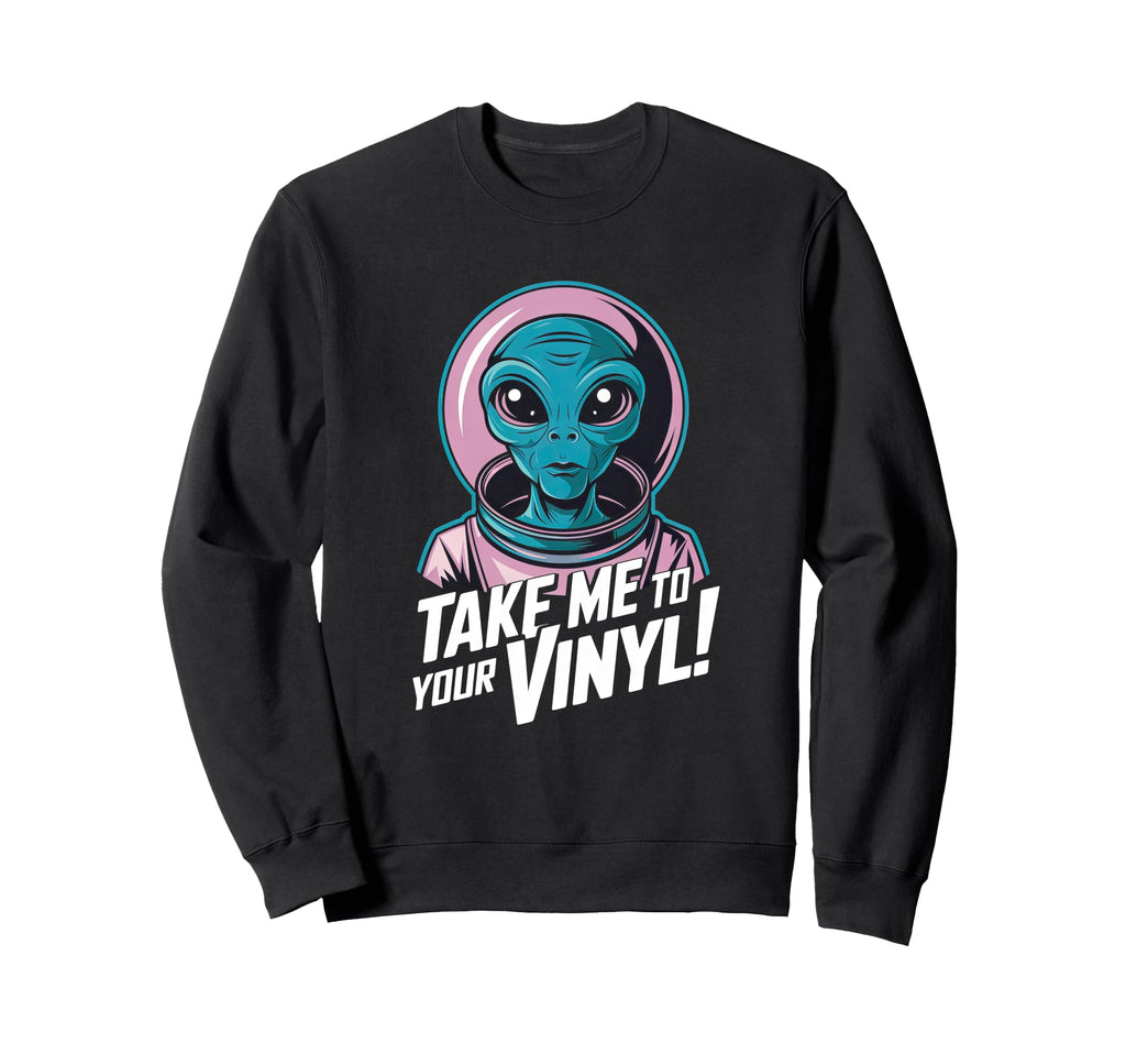 Take Me To Your Vinyl Funny Alien 60S Sweatshirt - Graphic Print Unisex - T-Shirt, Sweatshirt, Hoodie