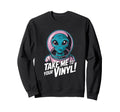 Take Me To Your Vinyl Funny Alien 60S Sweatshirt - Graphic Print Unisex - T-Shirt, Sweatshirt, Hoodie