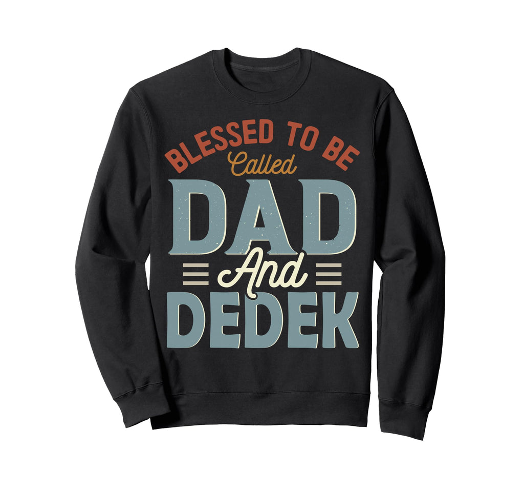 Blessed To Be Called Dad And Dedek Sweatshirt - Novelty Apparel Unisex - T-Shirt, Sweatshirt, Hoodie