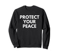 Protect Your Peace Sweatshirt - Casual Everyday Wear Men Women - T-Shirt, Sweatshirt, Hoodie
